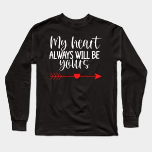 My Heart Will Always Be Yours. Cute Quote For The Lovers Out There. Long Sleeve T-Shirt